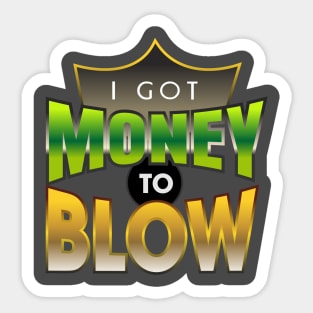 I got Money to Blow Sticker